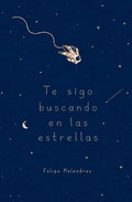 Cover Image for Te sigo buscando en las estrellas -- Felipe Melendres, Paperback
