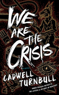 Cover Image for We Are the Crisis -- Cadwell Turnbull, Paperback