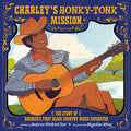 Cover Image for Charley's Honky-Tonk Mission: The Story of America's First Black Country Music Superstar -- Beatrice Winifred Iker, Hardcover