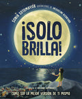 Cover Image for ¡Solo Brilla! Cómo Ser La Mejor Versión de Ti Mismo (Just Shine! How to Be a Better You Spanish Edition) -- Sonia Sotomayor, Hardcover