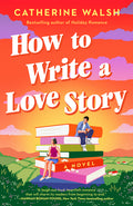 Cover Image for How to Write a Love Story -- Catherine Walsh, Paperback