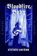 Cover Image for Bloodfire, Baby -- Eirinie Carson, Hardcover