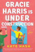 Cover Image for Gracie Harris Is Under Construction -- Kate Hash, Paperback