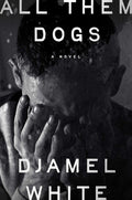 Cover Image for All Them Dogs -- Djamel White, Hardcover