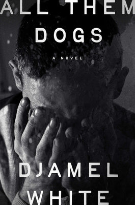 Cover Image for All Them Dogs -- Djamel White, Hardcover