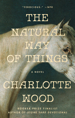 Cover Image for The Natural Way of Things -- Charlotte Wood, Paperback