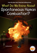 Cover Image for What Do We Know About Spontaneous Human Combustion? -- Steve Kort, Paperback