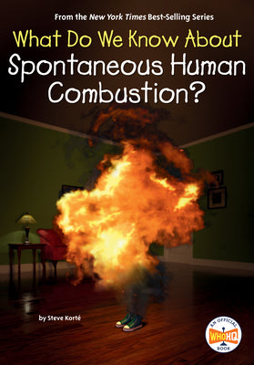 Cover Image for What Do We Know About Spontaneous Human Combustion? -- Steve Kort, Paperback