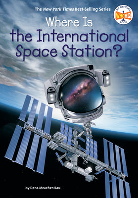 Cover Image for Where Is the International Space Station? -- Dana Meachen Rau, Library Binding