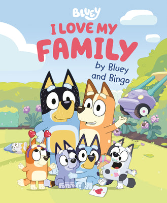 Cover Image for I Love My Family by Bluey and Bingo -- Penguin Young Readers Licenses, Hardcover
