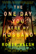 Cover Image for The One Day You Were My Husband -- Rosie Walsh, Hardcover