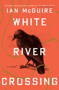 Cover Image for White River Crossing -- Ian McGuire, Hardcover
