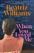 Cover Image for When You Loved Me -- Beatriz Williams, Hardcover