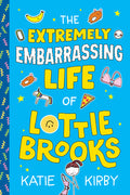 Cover Image for The Extremely Embarrassing Life of Lottie Brooks -- Katie Kirby, Paperback