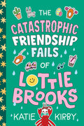 Cover Image for The Catastrophic Friendship Fails of Lottie Brooks -- Katie Kirby, Paperback