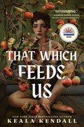 Cover Image for That Which Feeds Us: A Sunnie Reads Select: A Hawaiian Gothic -- Keala Kendall, Hardcover
