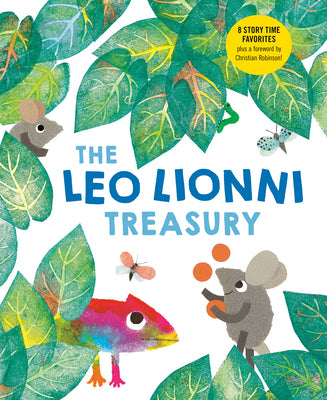 Cover Image for The Leo Lionni Treasury (8 Books in 1!): Alexander and the Wind-Up Mouse; A Color of His Own; Cornelius; Frederick; Inch by Inch; Little Blue and Litt -- Leo Lionni, Hardcover