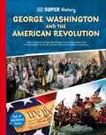Cover Image for DK Super History George Washington and the American Revolution -- DK, Hardcover