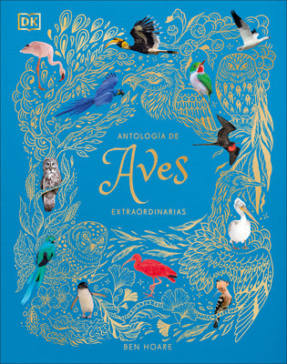 Cover Image for Antología de Aves Extraordinarias (an Anthology of Exquisite Birds) -- Ben Hoare, Hardcover