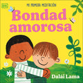 Cover Image for Bondad Amorosa (Loving Kindness): Mi Primera Meditación -- His Holiness The Dalai Lama, Board Books