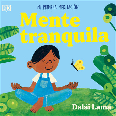 Cover Image for Mente Tranquila (Peaceful Mind): Mi Primera Meditación -- His Holiness The Dalai Lama, Board Books
