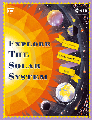 Cover Image for Explore the Solar System: A Fold-Out, Lift-The-Flap Book -- DK, Hardcover