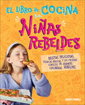 Cover Image for El Libro de Cocina Para Niñas Rebeldes (Rebel Girls Cook) -- Rebel Girls, Hardcover