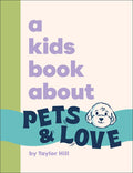 Cover Image for A Kids Book about Pets and Love -- Taylor Hill, Hardcover