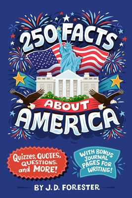 Cover Image for 250 Facts about America: Quizzes, Quotes, Questions, and More! with Bonus Journal Pages for Writing! -- J. D. Forester, Paperback