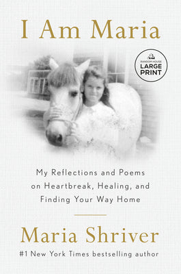 Cover Image for I Am Maria: My Reflections and Poems on Heartbreak, Healing, and Finding Your Way Home -- Maria Shriver, Paperback