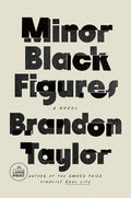 Cover Image for Minor Black Figures -- Brandon Taylor, Paperback
