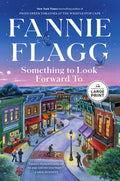 Cover Image for Something to Look Forward To: Fictions -- Fannie Flagg, Paperback