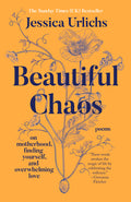 Cover Image for Beautiful Chaos: On Motherhood, Finding Yourself, and Overwhelming Love -- Jessica Urlichs, Paperback