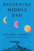 Cover Image for Beginning Middle End -- Valeria Luiselli, Hardcover