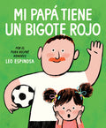 Cover Image for Mi Papá Tiene Un Bigote Rojo (My Papa Has a Red Mustache Spanish Edition) -- Leo Espinosa, Hardcover