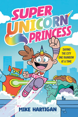 Cover Image for Super Unicorn Princess: A Graphic Novel -- Mike Hartigan, Hardcover