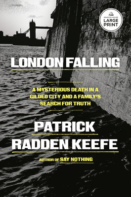 Cover Image for London Falling: A Mysterious Death in a Gilded City and a Family's Search for Truth -- Patrick Radden Keefe, Paperback