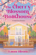 Cover Image for The Cherry Blossom Boathouse: A Small-Town Romance a Cozy Bookshop Romance -- Laura Bloom, Paperback