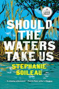 Cover Image for Should the Waters Take Us -- Stephanie Soileau, Paperback