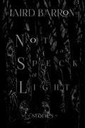 Cover Image for Not a Speck of Light -- Laird Barron, Paperback