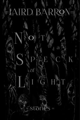 Cover Image for Not a Speck of Light -- Laird Barron, Paperback