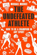 Cover Image for The Undefeated Athlete: How to Be a Champion in Any Sport -- Michael McCree, Paperback