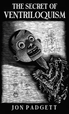 Cover Image for The Secret of Ventriloquism: Expanded Edition -- Jon Padgett, Paperback