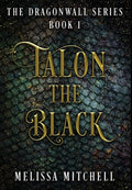 Cover Image for Talon the Black: A Slow Burn Fantasy Series -- Melissa Mitchell, Hardcover