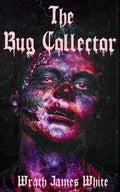 Cover Image for The Bug Collector -- Wrath James White, Paperback