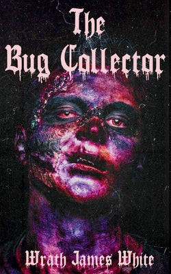 Cover Image for The Bug Collector -- Wrath James White, Paperback