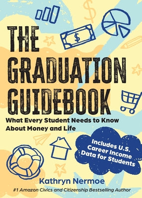 Cover Image for The Graduation Guidebook: What Every Student Needs to Know About Money and Life -- Kathryn Nermoe, Paperback