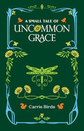 Cover Image for A Small Tale of Uncommon Grace -- Carrie Birde, Paperback
