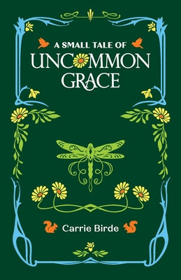 Cover Image for A Small Tale of Uncommon Grace -- Carrie Birde, Paperback