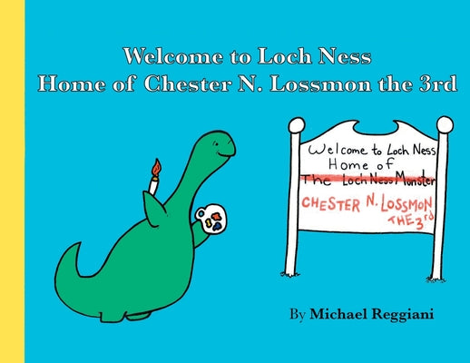 Cover Image for Welcome to Loch Ness: Home of Chester N. Lossmon the 3rd -- Michael Reggiani, Paperback